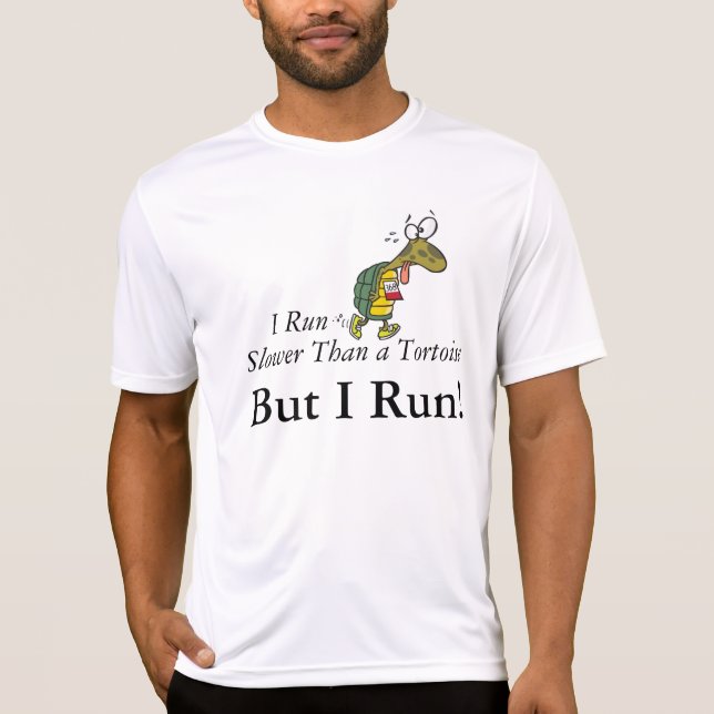 I run slower than a tortoise, but I run! T-Shirt (Front)