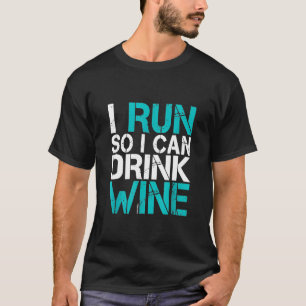 I Run So I Can Drink Wine T-Shirt