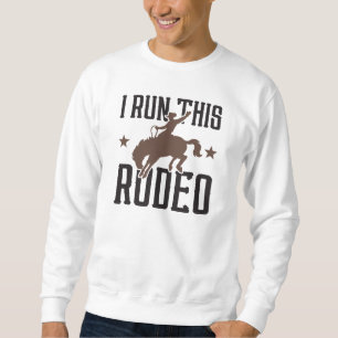 I Run This Rodeo Sweatshirt