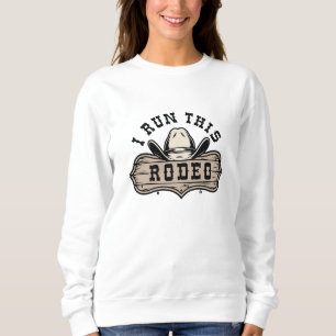 I Run This Rodeo Sweatshirt