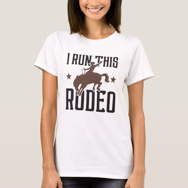 I Run This Rodeo T-Shirt (Front)