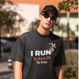 I Run To Burn Off The Crazy T-Shirt