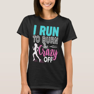 I Run To Burn The Crazy Off Ladies Women Running T-Shirt