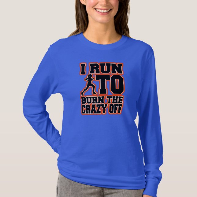 I Run to Burn the Crazy Off Women's Shirt Funny (Front)