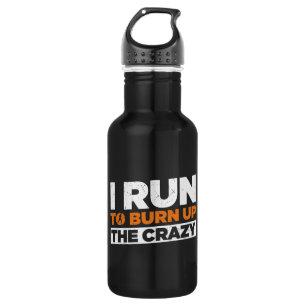 I Run To Burn Up The Crazy Funny Running  532 Ml Water Bottle