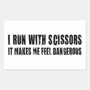 I Run With Scissors. It Makes Me Feel Dangerous Rectangular Sticker