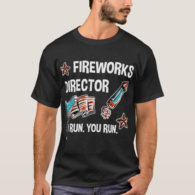 I Run You Run 4Th Of July Fireworks Director T-Shirt (Front)