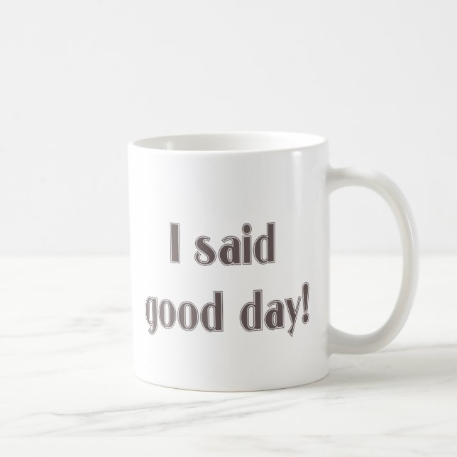 I Said Good Day! Coffee Mug (Right)