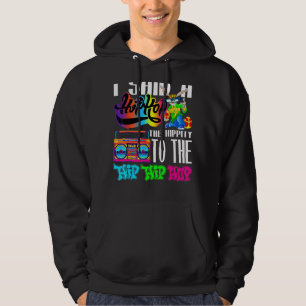 I Said Hip The Hippity To Hop Hip Hop Bunny  Easte Hoodie
