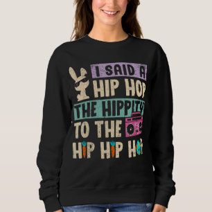 I Said Hip The Hippity To Hop Hip Hop Bunny Easte Sweatshirt