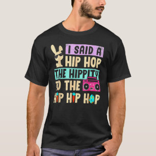 I Said Hip The Hippity To Hop Hip Hop Bunny  Easte T-Shirt