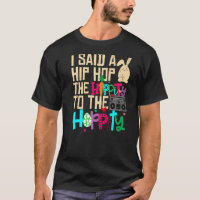 I Said Hip The Hippity To Hop Hip Hop Bunny Easte