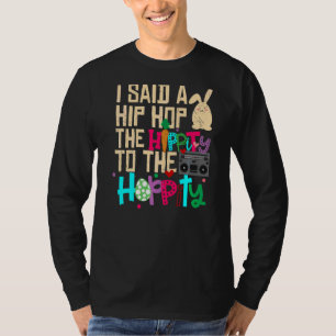 I Said Hip The Hippity To Hop Hip Hop Bunny  Easte T-Shirt