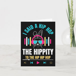 I Said Hip The Hippity To Hop Hip Hop Bunny Funny Card