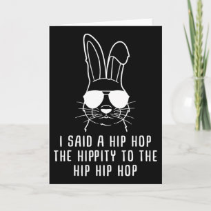I Said Hip The Hippity To Hop Hip Hop Bunny Funny Card
