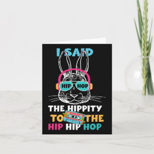 I Said Hip The Hippity To Hop Hip Hop Bunny Funny  Card