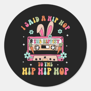 I Said Hip The Hippity To Hop Hip Hop Bunny Funny  Classic Round Sticker