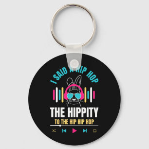 I Said Hip The Hippity To Hop Hip Hop Bunny Funny  Key Ring