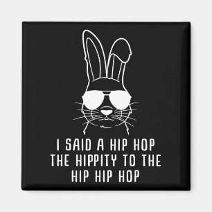 I Said Hip The Hippity To Hop Hip Hop Bunny Funny  Magnet