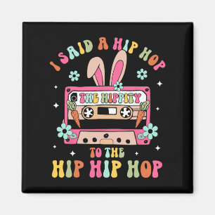 I Said Hip The Hippity To Hop Hip Hop Bunny Funny  Magnet