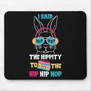 I Said Hip The Hippity To Hop Hip Hop Bunny Funny Mouse Pad