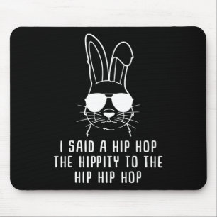 I Said Hip The Hippity To Hop Hip Hop Bunny Funny Mouse Pad