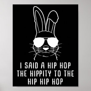 I Said Hip The Hippity To Hop Hip Hop Bunny Funny Poster