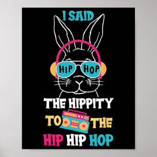 I Said Hip The Hippity To Hop Hip Hop Bunny Funny Poster