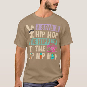 I Said Hip The Hippity To Hop Hip Hop Bunny Funny  T-Shirt