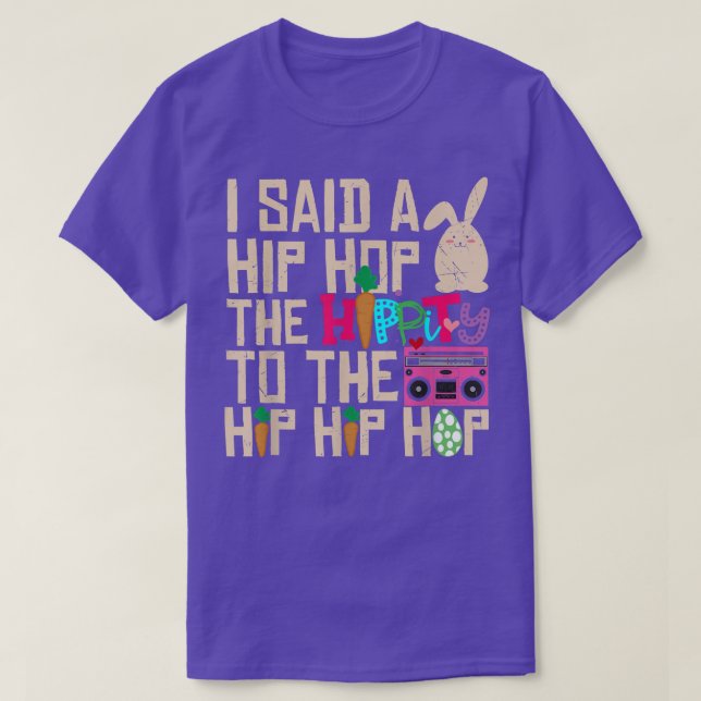 I Said Hip The Hippity To Hop Hip Hop Bunny Funny  T-Shirt (Design Front)