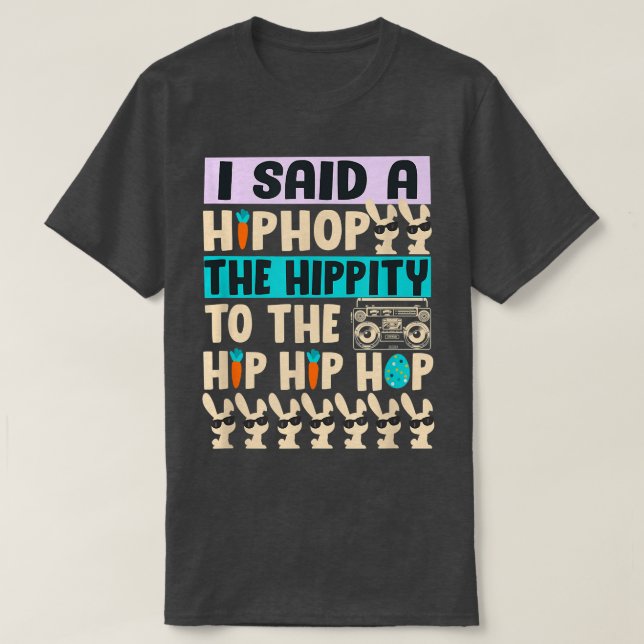 I Said Hip The Hippity To Hop Hip Hop Bunny Funny  T-Shirt (Design Front)
