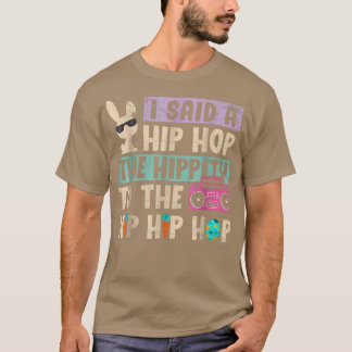 I Said Hip The Hippity To Hop Hip Hop Bunny Funny  T-Shirt