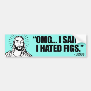 I SAID I HATED FIGS -.png Bumper Sticker