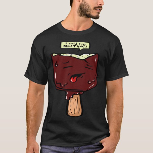I said I´m melting T-Shirt (Front)