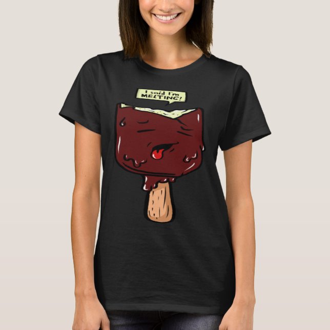 I said I´m melting T-Shirt (Front)