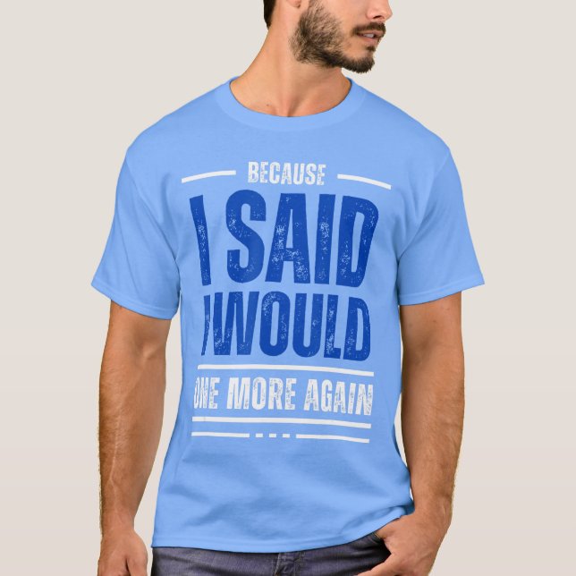 I Said I Would T-Shirt (Front)