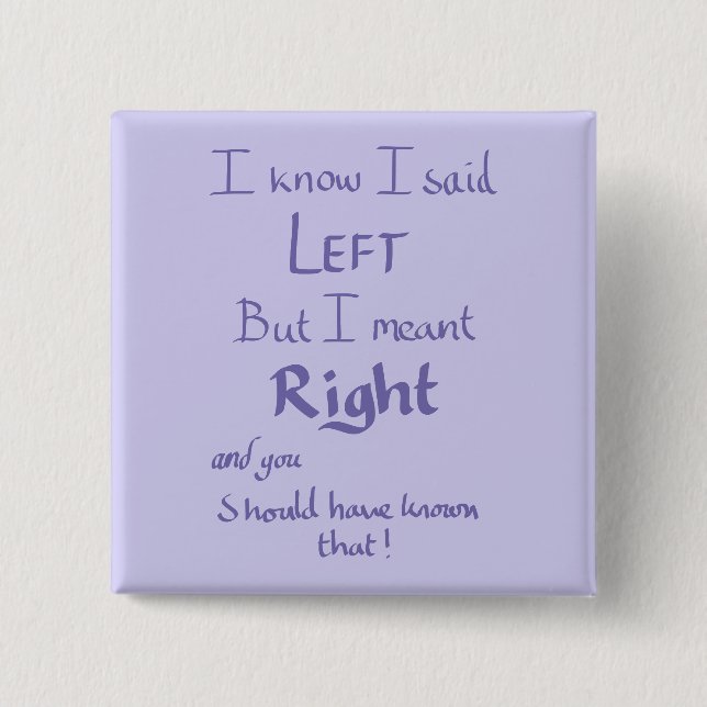 I Said Left Funny Argument Humor Handwritten Quote 15 Cm Square Badge (Front)