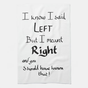 I Said Left Funny Directions Argument Joke Slogan Tea Towel
