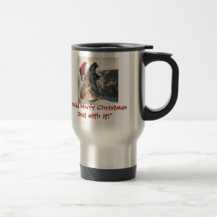 I said Merry Christmas Deal with it! Travel Mug