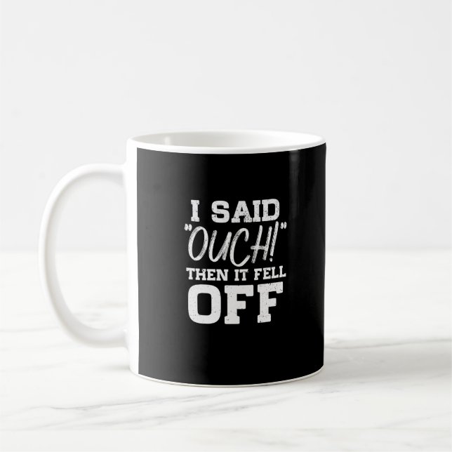 I Said Ouch Then It Fell Off Amputation Amputee Coffee Mug (Left)