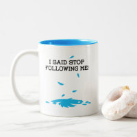 I said stop following me!