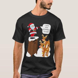 I Said The Schmidt House Fun Xmas Santa T-Shirt