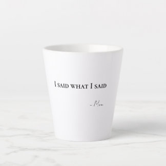 I Said What I Said Mom Latte Coffee Mug