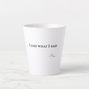 I Said What I Said Mum Latte Coffee Mug