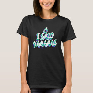 I Said Yaaaaas - Gay Bachelor Party Gay Marriage T-Shirt