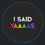 I Said Yaaaas Lgbt Wedding Party Tee Gay Lesbian E Classic Round Sticker<br><div class="desc">I Said Yaaaas Lgbt Wedding Party Tee Gay Lesbian Engagement</div>