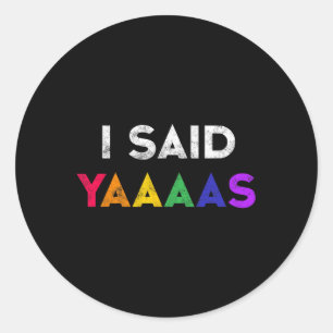 I Said Yaaaas Lgbt Wedding Party Tee Gay Lesbian E Classic Round Sticker