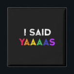 I Said Yaaaas Lgbt Wedding Party Tee Gay Lesbian E Magnet<br><div class="desc">I Said Yaaaas Lgbt Wedding Party Tee Gay Lesbian Engagement</div>