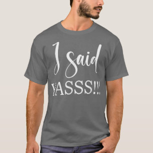 I Said Yasss! New Bride Bachelorette Party Wedding T-Shirt