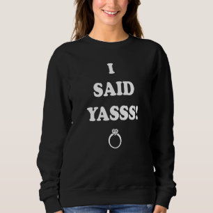 I Said Yasss Propose Day Couple Wedding Engagement Sweatshirt